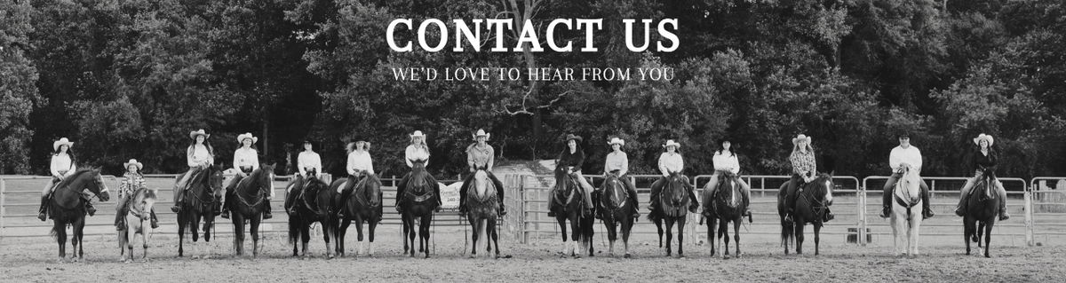 A black and white photograph of a group of riders on horseback standing in an outdoor field, with large overlaid text reading 'CONTACT US' and smaller text below that says 'WE'D LOVE TO HEAR FROM YOU'.